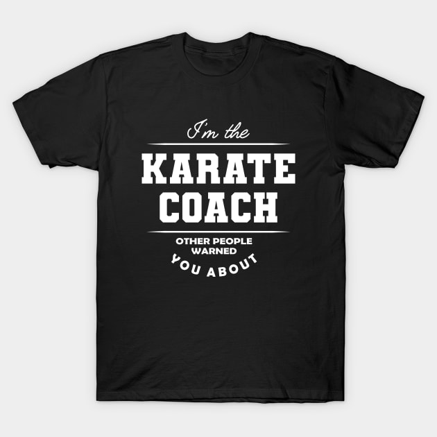 Karate Coach - Other people warned you about T-Shirt by KC Happy Shop